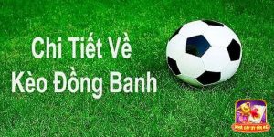 Giới thiệu kèo chấp đồng banh là gì?