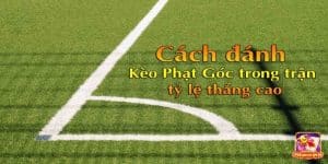 Chú ý khi chơi kèo phạt góc