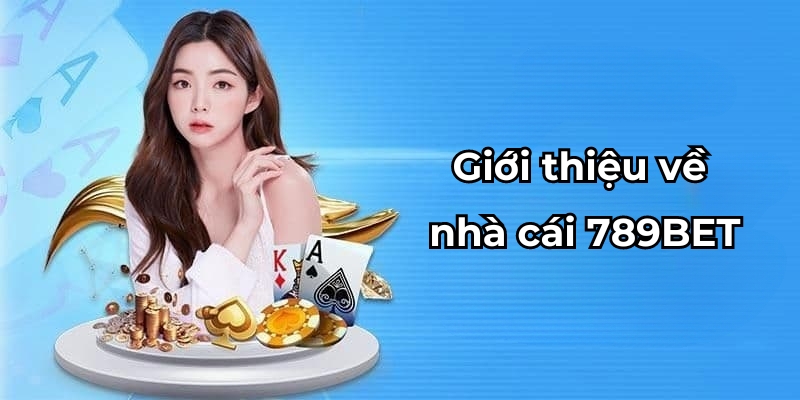 Đăng Nhập 789BET Trải Nghiệm Sân Chơi Cá Cược Top Đầu Châu Á 2 Giới thiệu về nhà cái 789BET