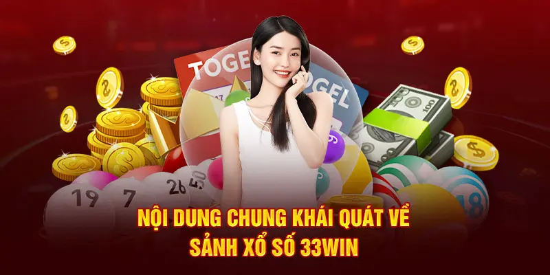 Tìm Hiểu Xổ Số 33win - Cách Chơi, Quy Tắc Và Chiến Lược Thắng Lớn 1 Khá quát về sảnh xổ số 33win