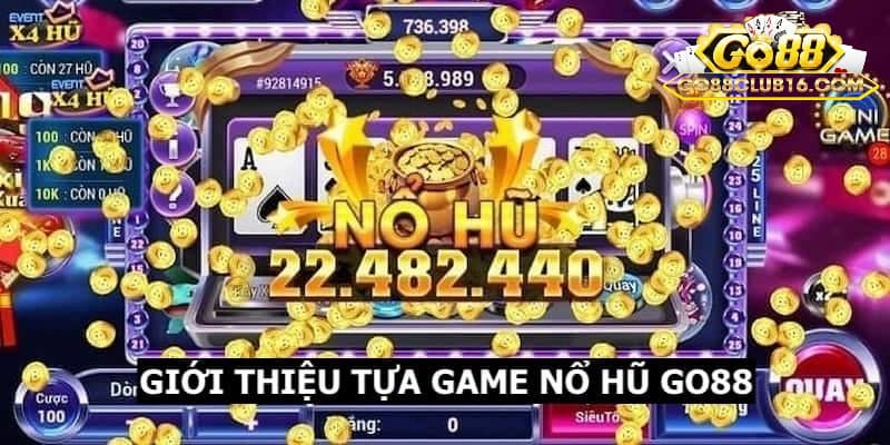 Nổ Hũ Go88 - Khám Phá Thế Giới Quay Hũ Đổi Thưởng Siêu Hot 3 Điểm cực hấp dẫn trong sảnh nổ hũ Go88