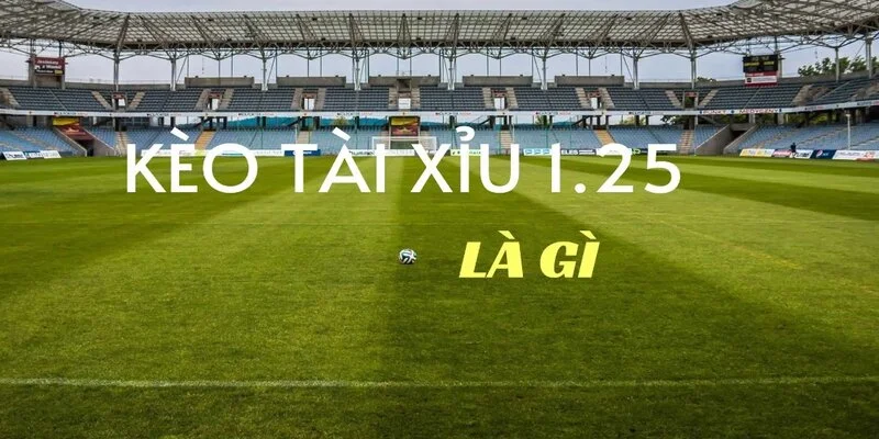 Kèo Tài Xỉu 1.25 - Chi Tiết Và Bí Quyết Chơi Hiệu Quả 2 Tìm hiểu về kèo tài xỉu 1.25